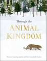 Through the Animal Kingdom: Discover Amazing Animals and Their Remarkable Homes