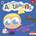 Actiphons Level 1 Book 15 Upside-down Ulla: Learn phonics and get active with Actiphons!