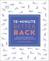15-Minute Better Back: Four 15-Minute Workouts to Strengthen, Stabilize, and Soothe