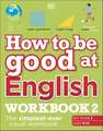 How to be Good at English Workbook 2, Ages 11-14 (Key Stage 3): The Simplest-Ever Visual Workbook