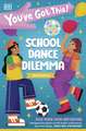 You've Got This! School Dance Dilemma: Pick Your Own Adventure