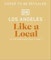 Los Angeles Like a Local: By the People Who Call it Home