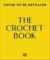 The Crochet Book: A Step-by-step Guide to Stitching Garments and Projects for the Home