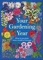 Your Gardening Year: What to Do When, Every Month of the Year