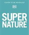 Super Nature: The 100 Biggest, Fastest, Deadliest Creatures on the Planet