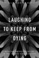 Laughing to Keep from Dying: African American Satire in the Twenty-First Century