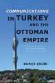 Communications in Turkey and the Ottoman Empire: A Critical History