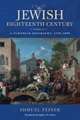 The Jewish Eighteenth Century, Volume 2 – A European Biography, 1750–1800