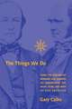 The Things We Do – Using the Lessons of Bernard and Darwin to Understand the What, How, and Why of Our Behavior