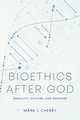 Bioethics after God