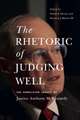 The Rhetoric of Judging Well – The Conflicted Legacy of Justice Anthony M. Kennedy