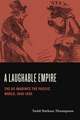 A Laughable Empire – The US Imagines the Pacific World, 1840–1890