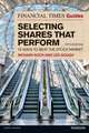 Financial Times Guide to Selecting Shares that Perform, The