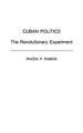 Cuban Politics: The Revolutionary Experiment