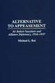 Alternative to Appeasement: Sir Robert Vansittart and Alliance Diplomacy, 1934-1937