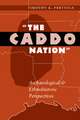 The Caddo Nation: Archaeological and Ethnohistoric Perspectives