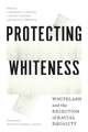 Protecting Whiteness – Whitelash and the Rejection of Racial Equality