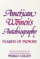 American Women's Autobiography: Fea(s)ts of Memory