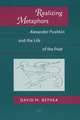 Realizing Metaphors: Alexander Pushkin and the Life of the Poet