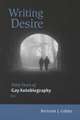 Writing Desire: Sixty Years of Gay Autobiography