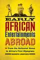 Early African Entertainments Abroad: From the Hottentot Venus to Africa's First Olympians