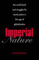 Imperial Nature: The World Bank and Struggles for Social Justice in the Age of Globalization