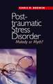 Posttraumatic Stress Disorder: Malady or Myth?