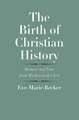 The Birth of Christian History: Memory and Time from Mark to Luke-Acts