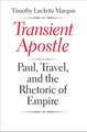 Transient Apostle: Paul, Travel, and the Rhetoric of Empire