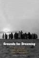 Grounds for Dreaming: Mexican Americans, Mexican Immigrants, and the California Farmworker Movement