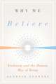 Why We Believe: Evolution and the Human Way of Being