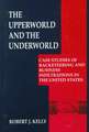 The Upperworld and the Underworld: Case Studies of Racketeering and Business Infiltrations in the United States