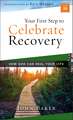 Your First Step to Celebrate Recovery: How God Can Heal Your Life