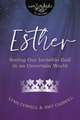 Esther: Seeing Our Invisible God in an Uncertain World