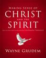 Making Sense of Christ and the Spirit: One of Seven Parts from Grudem's Systematic Theology