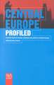 Central Europe Profiled: Essential Facts on Society, Business, and Politics in Central Europe