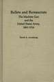 Bullets and Bureaucrats: The Machine Gun and the United States Army, 1861-1916