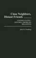 Close Neighbors, Distant Friends: United States-Central American Relations