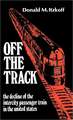 Off the Track: The Decline of the Intercity Passenger Train in the United States