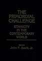 The Primordial Challenge: Ethnicity in the Contemporary World