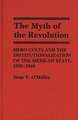 The Myth of Revolution: Hero Cults and the Institutionalization of the Mexican State, 1920-1940