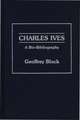 Charles Ives: A Bio-Bibliography