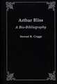 Arthur Bliss: A Bio-Bibliography