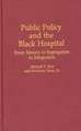 Public Policy and the Black Hospital: From Slavery to Segregation to Integration