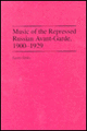 Music of the Repressed Russian Avant-Garde, 1900-1929