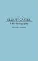 Elliott Carter: A Bio-Bibliography