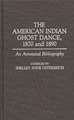 The American Indian Ghost Dance, 1870 and 1890: An Annotated Bibliography