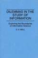 Dilemmas in the Study of Information: Exploring the Boundaries of Information Science