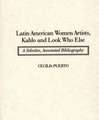 Latin American Women Artists, Kahlo and Look Who Else: A Selective, Annotated Bibliography