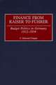 Finance from Kaiser to Fuhrer: Budget Politics in Germany, 1912-1934